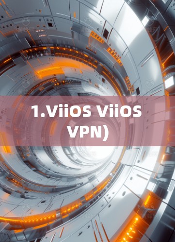 1.ViiOS ViiOS VPN) 1.ViiOS ViiOS VPN)