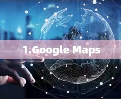 1.Google Maps