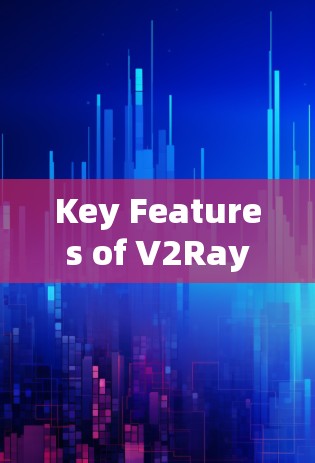 Key Features of V2Ray