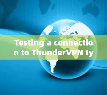 Testing a connection to ThunderVPN typically involves the following steps: