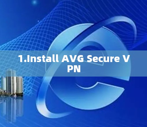 1.Install AVG Secure VPN